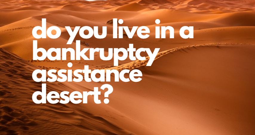 Do You Live in a Bankruptcy Assistance&nbsp;Desert?