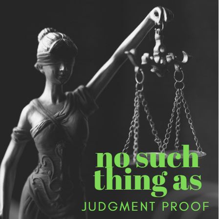 There is NO such thing as Judgment&nbsp;Proof!